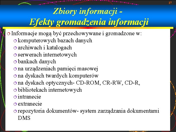 17 Zbiory informacji - Efekty gromadzenia informacji ¦ Informacje mogą być przechowywane i gromadzone