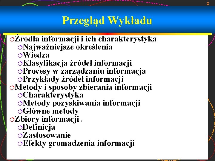 2 Przegląd Wykładu ¦Źródła informacji i ich charakterystyka ¦Najważniejsze określenia ¦Wiedza ¦Klasyfikacja źródeł informacji