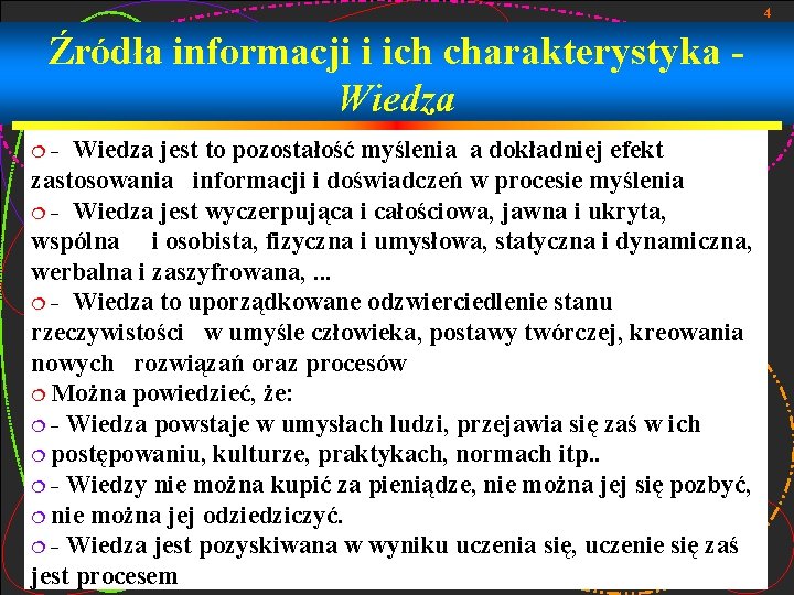 4 Źródła informacji i ich charakterystyka Wiedza ¦- Wiedza jest to pozostałość myślenia a