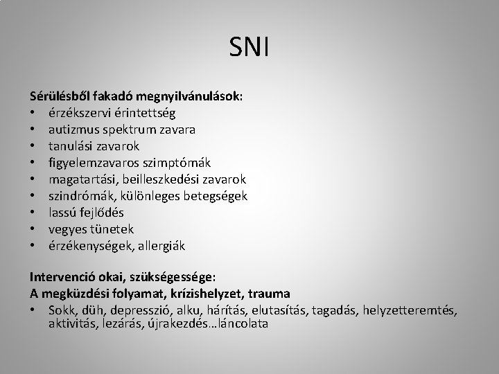 SNI Sérülésből fakadó megnyilvánulások: • érzékszervi érintettség • autizmus spektrum zavara • tanulási zavarok