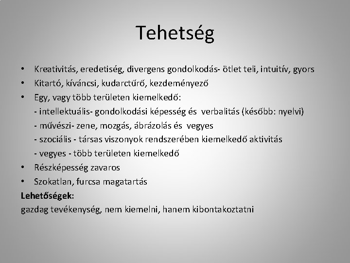 Tehetség • Kreativitás, eredetiség, divergens gondolkodás- ötlet teli, intuitív, gyors • Kitartó, kíváncsi, kudarctűrő,