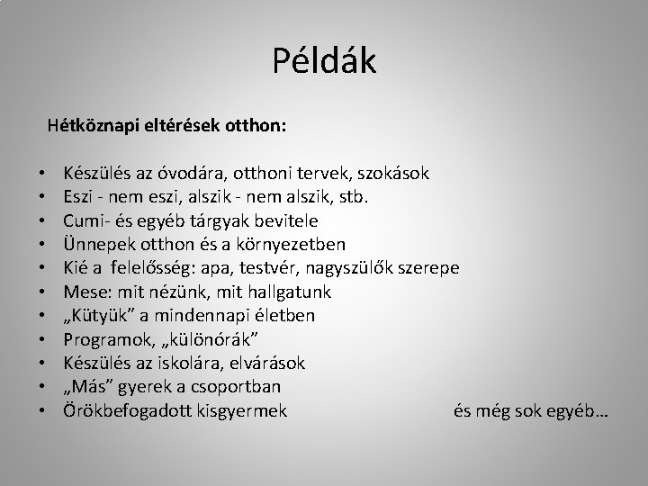 Példák Hétköznapi eltérések otthon: • • • Készülés az óvodára, otthoni tervek, szokások Eszi