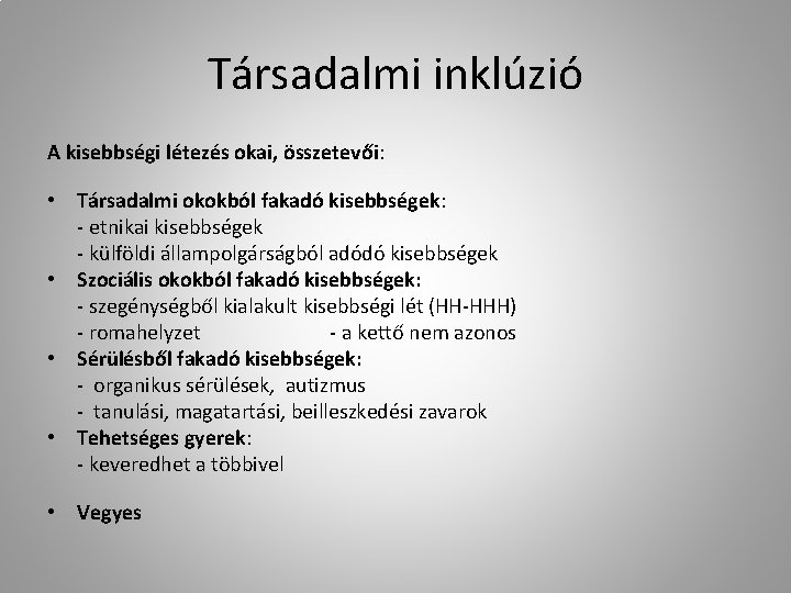 Társadalmi inklúzió A kisebbségi létezés okai, összetevői: • Társadalmi okokból fakadó kisebbségek: - etnikai