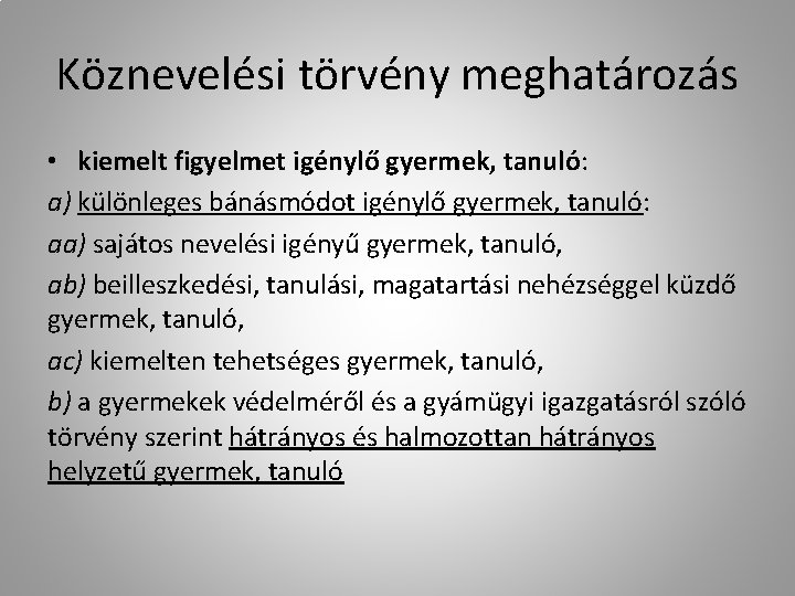 Köznevelési törvény meghatározás • kiemelt figyelmet igénylő gyermek, tanuló: a) különleges bánásmódot igénylő gyermek,