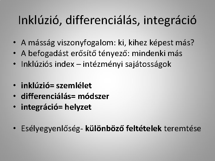 Inklúzió, differenciálás, integráció • A másság viszonyfogalom: ki, kihez képest más? • A befogadást