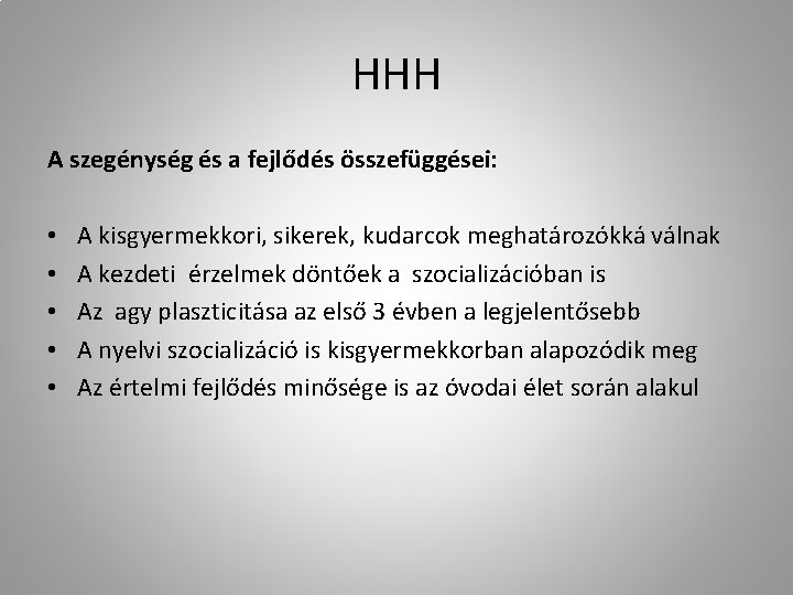 HHH A szegénység és a fejlődés összefüggései: • • • A kisgyermekkori, sikerek, kudarcok