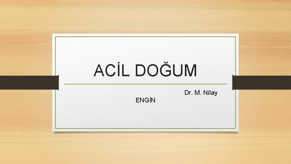 ACİL DOĞUM Dr. M. Nilay ENGİN 