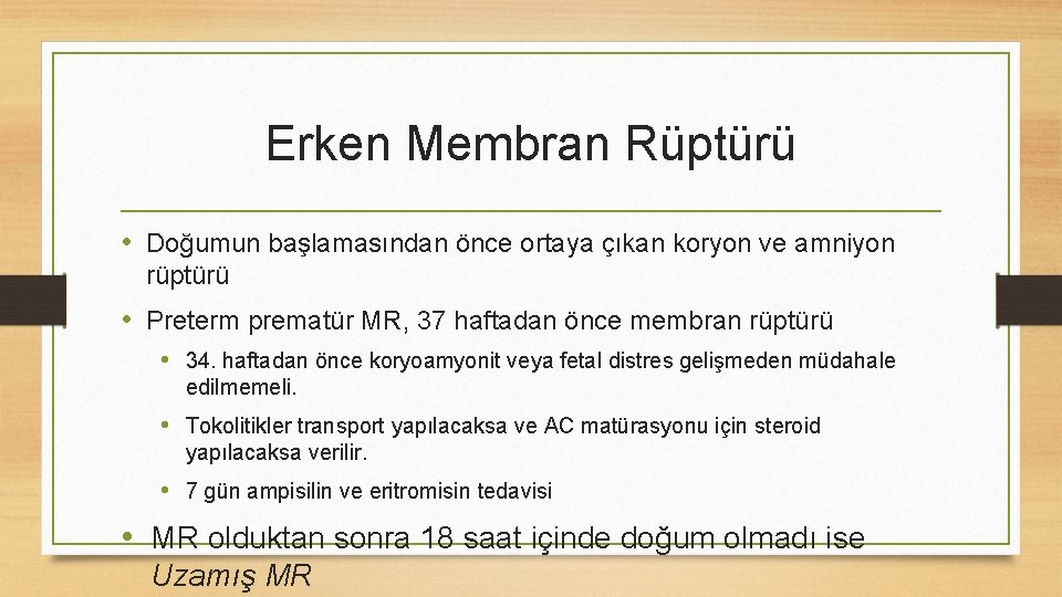 Erken Membran Rüptürü • Doğumun başlamasından önce ortaya çıkan koryon ve amniyon rüptürü •