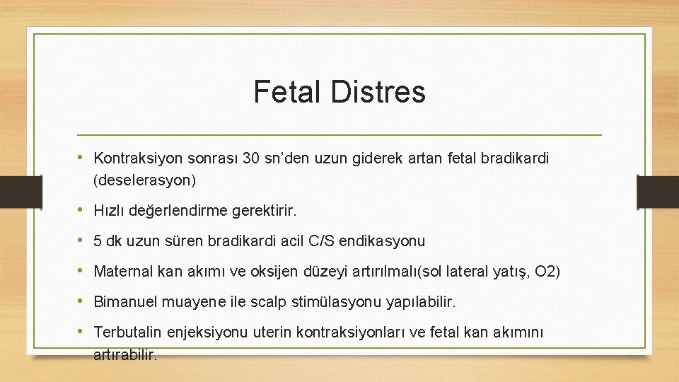 Fetal Distres • Kontraksiyon sonrası 30 sn’den uzun giderek artan fetal bradikardi (deselerasyon) •