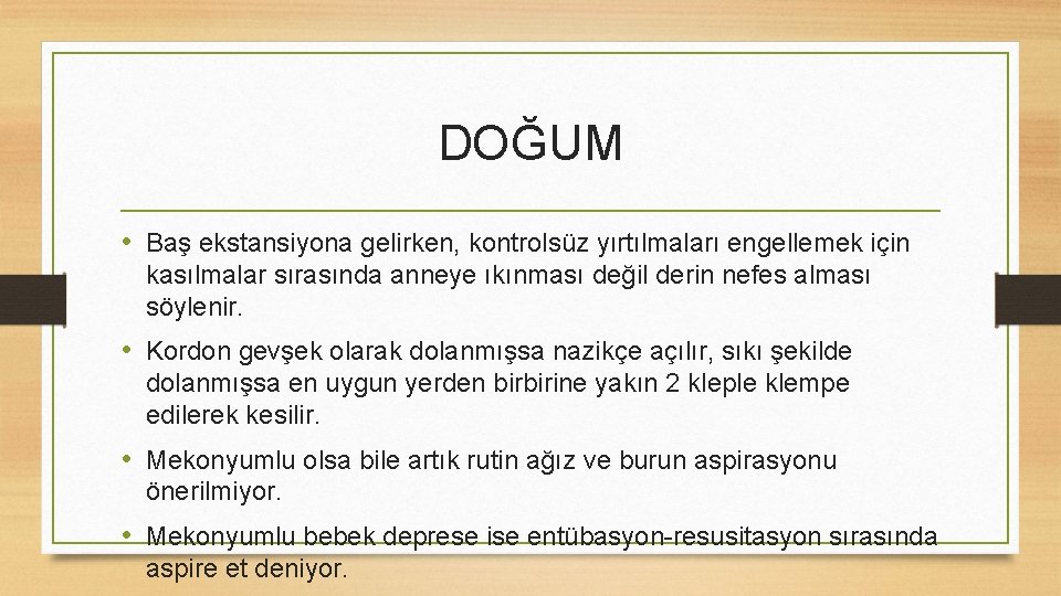 DOĞUM • Baş ekstansiyona gelirken, kontrolsüz yırtılmaları engellemek için kasılmalar sırasında anneye ıkınması değil