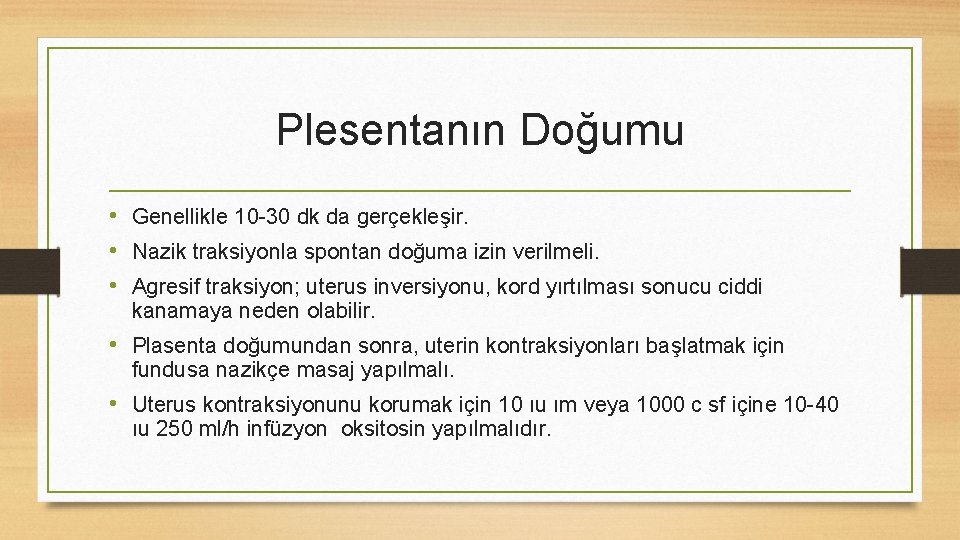 Plesentanın Doğumu • Genellikle 10 -30 dk da gerçekleşir. • Nazik traksiyonla spontan doğuma