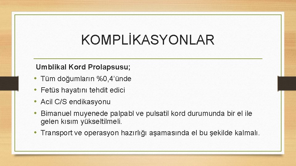 KOMPLİKASYONLAR Umblikal Kord Prolapsusu; • • Tüm doğumların %0, 4’ünde Fetüs hayatını tehdit edici