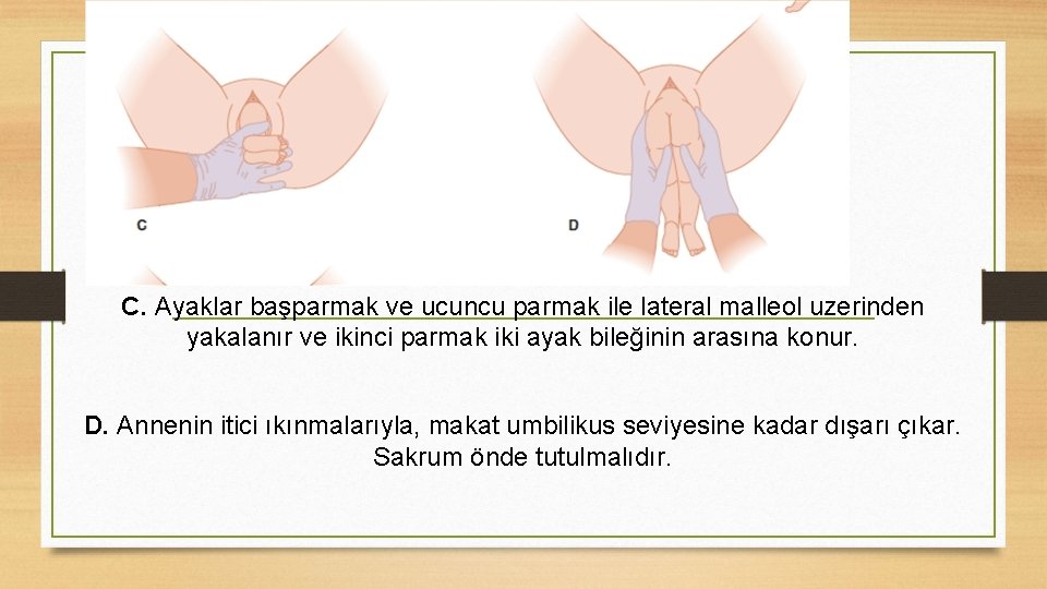 C. Ayaklar başparmak ve ucuncu parmak ile lateral malleol uzerinden yakalanır ve ikinci parmak