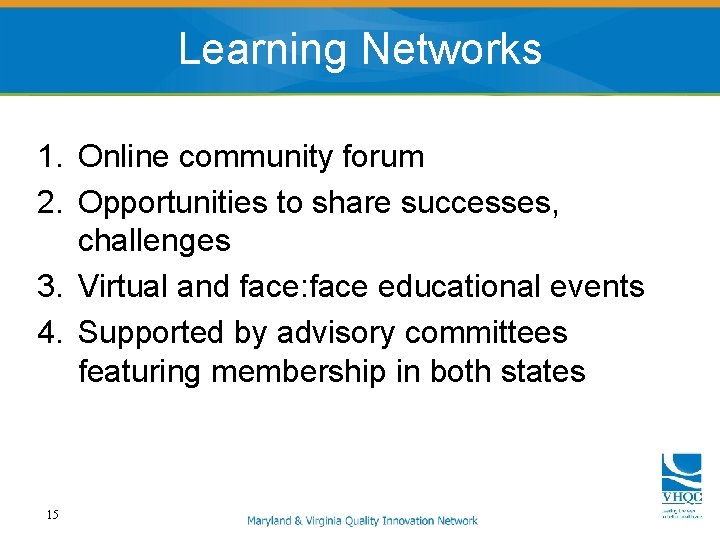 Learning Networks 1. Online community forum 2. Opportunities to share successes, challenges 3. Virtual