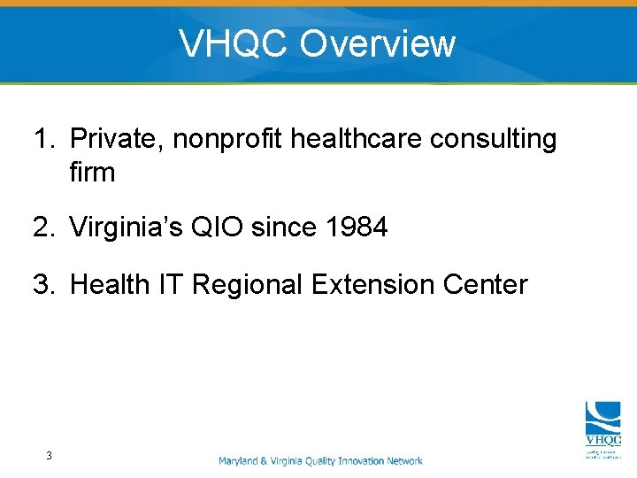 VHQC Overview 1. Private, nonprofit healthcare consulting firm 2. Virginia’s QIO since 1984 3.