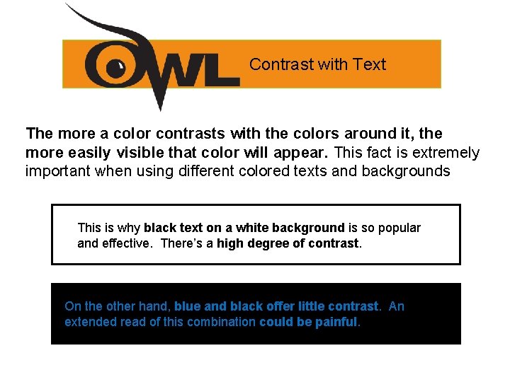 Contrast with Text The more a color contrasts with the colors around it, the
