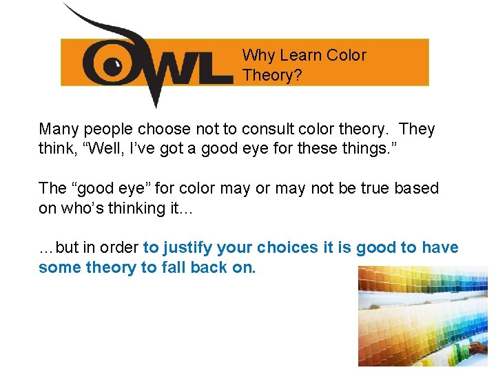Why Learn Color Theory? Many people choose not to consult color theory. They think,