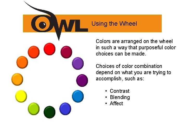 Using the Wheel Colors are arranged on the wheel in such a way that