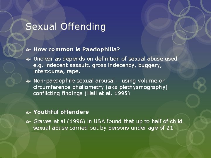 Sexual Offending How common is Paedophilia? Unclear as depends on definition of sexual abuse