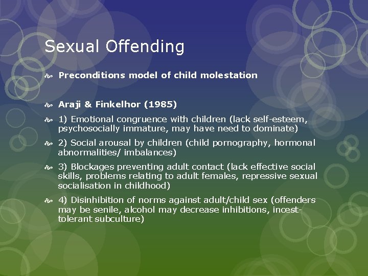 Sexual Offending Preconditions model of child molestation Araji & Finkelhor (1985) 1) Emotional congruence