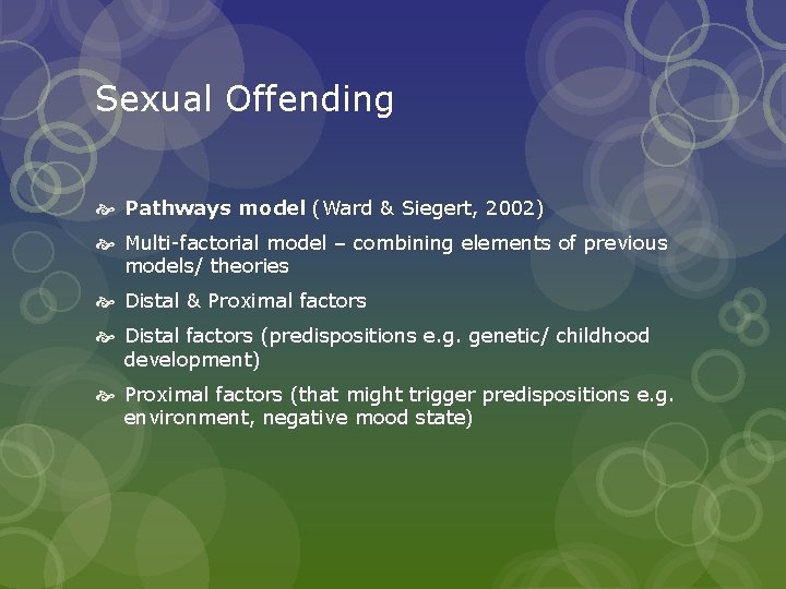 Sexual Offending Pathways model (Ward & Siegert, 2002) Multi-factorial model – combining elements of