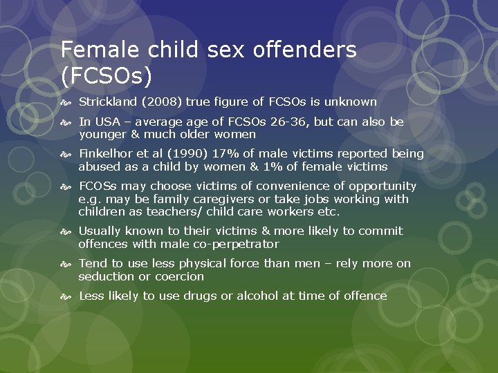 Female child sex offenders (FCSOs) Strickland (2008) true figure of FCSOs is unknown In
