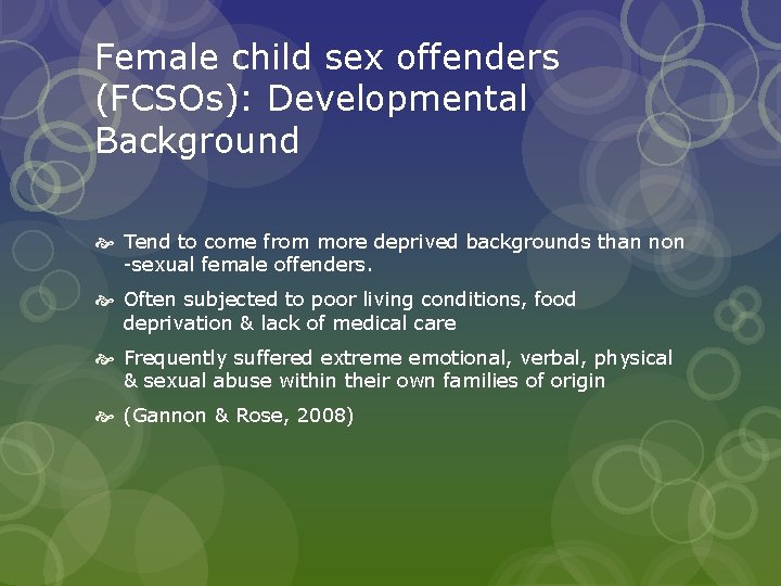 Female child sex offenders (FCSOs): Developmental Background Tend to come from more deprived backgrounds
