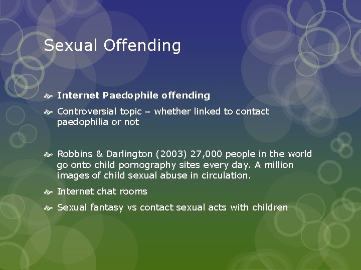 Sexual Offending Internet Paedophile offending Controversial topic – whether linked to contact paedophilia or