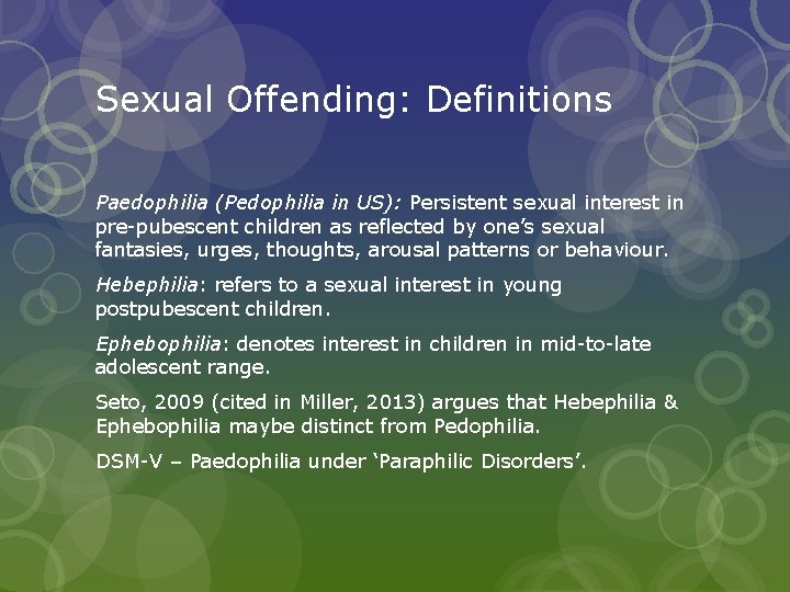 Sexual Offending: Definitions Paedophilia (Pedophilia in US): Persistent sexual interest in pre-pubescent children as