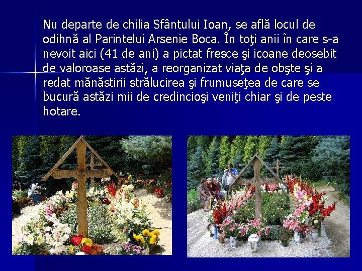 Nu departe de chilia Sfântului Ioan, se află locul de odihnă al Parintelui Arsenie Nu departe de chilia Sfântului Ioan, se află locul de odihnă al Parintelui Arsenie