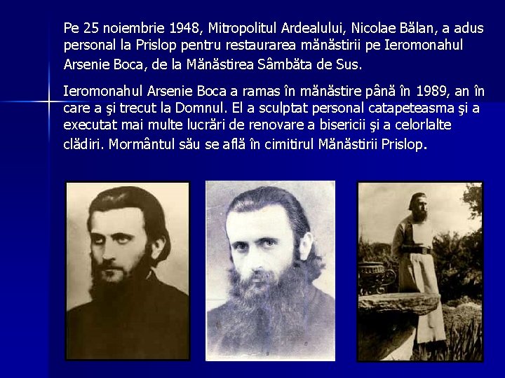 Pe 25 noiembrie 1948, Mitropolitul Ardealului, Nicolae Bălan, a adus personal la Prislop pentru Pe 25 noiembrie 1948, Mitropolitul Ardealului, Nicolae Bălan, a adus personal la Prislop pentru