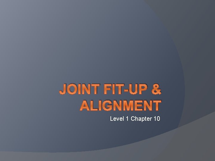 JOINT FIT-UP & ALIGNMENT Level 1 Chapter 10 