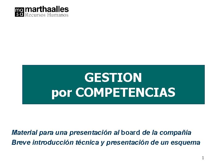 GESTION por COMPETENCIAS Material para una presentación al board de la compañía Breve introducción