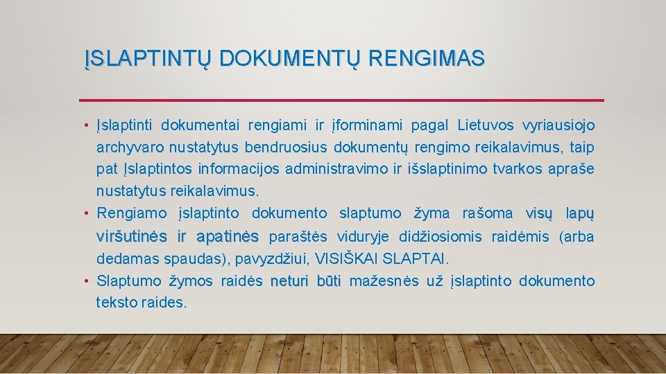 ĮSLAPTINTŲ DOKUMENTŲ RENGIMAS • Įslaptinti dokumentai rengiami ir įforminami pagal Lietuvos vyriausiojo archyvaro nustatytus