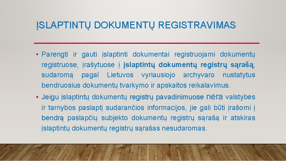 ĮSLAPTINTŲ DOKUMENTŲ REGISTRAVIMAS • Parengti ir gauti įslaptinti dokumentai registruojami dokumentų registruose, įrašytuose į