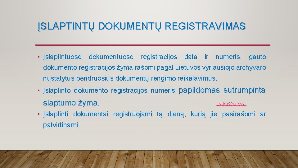 ĮSLAPTINTŲ DOKUMENTŲ REGISTRAVIMAS • Įslaptintuose dokumentuose registracijos data ir numeris, gauto dokumento registracijos žyma