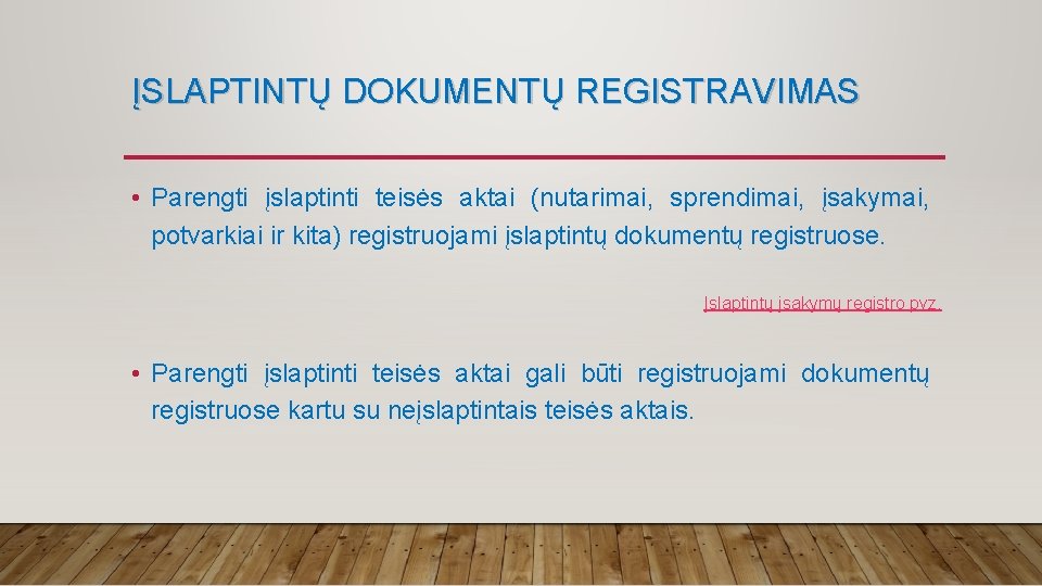 ĮSLAPTINTŲ DOKUMENTŲ REGISTRAVIMAS • Parengti įslaptinti teisės aktai (nutarimai, sprendimai, įsakymai, potvarkiai ir kita)