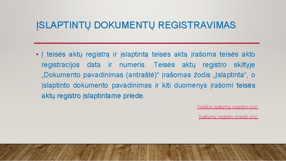 ĮSLAPTINTŲ DOKUMENTŲ REGISTRAVIMAS • Į teisės aktų registrą ir įslaptintą teisės aktą įrašoma teisės