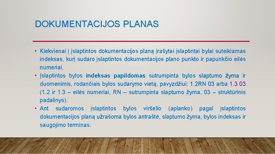 DOKUMENTACIJOS PLANAS • Kiekvienai į įslaptintos dokumentacijos planą įrašytai įslaptintai bylai suteikiamas indeksas, kurį