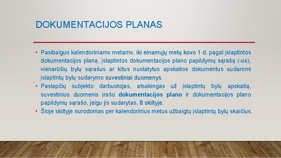 DOKUMENTACIJOS PLANAS • Pasibaigus kalendoriniams metams, iki einamųjų metų kovo 1 d. pagal įslaptintos