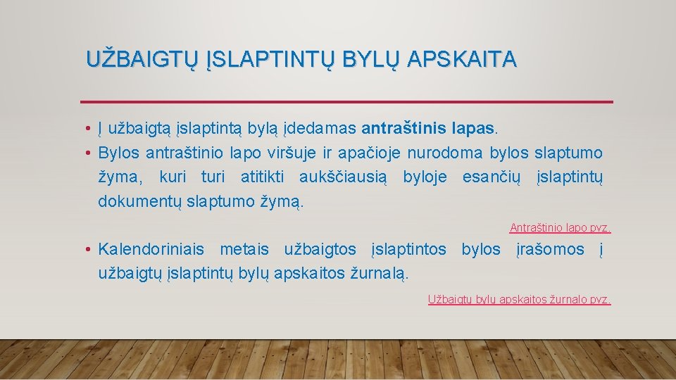 UŽBAIGTŲ ĮSLAPTINTŲ BYLŲ APSKAITA • Į užbaigtą įslaptintą bylą įdedamas antraštinis lapas. • Bylos