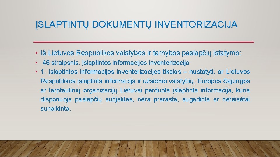 ĮSLAPTINTŲ DOKUMENTŲ INVENTORIZACIJA • Iš Lietuvos Respublikos valstybės ir tarnybos paslapčių įstatymo: • 46