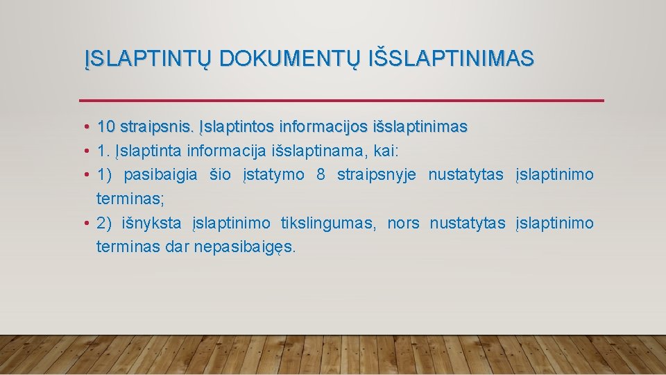 ĮSLAPTINTŲ DOKUMENTŲ IŠSLAPTINIMAS • 10 straipsnis. Įslaptintos informacijos išslaptinimas • 1. Įslaptinta informacija išslaptinama,