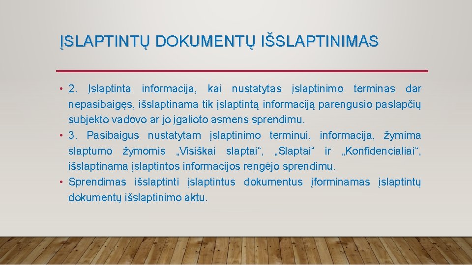 ĮSLAPTINTŲ DOKUMENTŲ IŠSLAPTINIMAS • 2. Įslaptinta informacija, kai nustatytas įslaptinimo terminas dar nepasibaigęs, išslaptinama