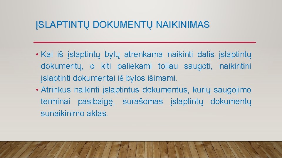 ĮSLAPTINTŲ DOKUMENTŲ NAIKINIMAS • Kai iš įslaptintų bylų atrenkama naikinti dalis įslaptintų dokumentų, o