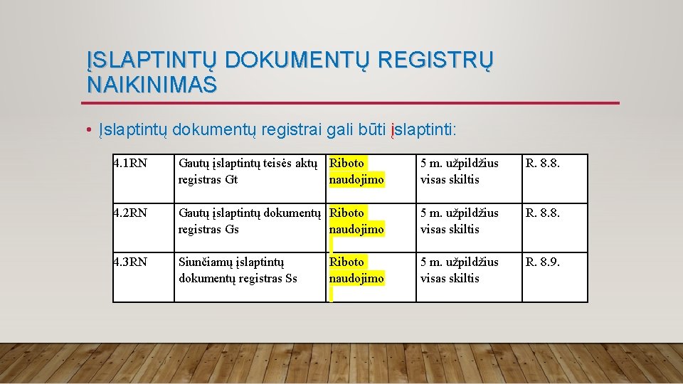 ĮSLAPTINTŲ DOKUMENTŲ REGISTRŲ NAIKINIMAS • Įslaptintų dokumentų registrai gali būti įslaptinti: 4. 1 RN