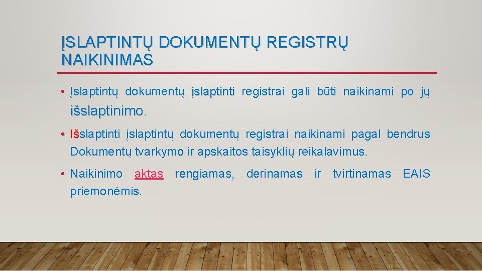 ĮSLAPTINTŲ DOKUMENTŲ REGISTRŲ NAIKINIMAS • Įslaptintų dokumentų įslaptinti registrai gali būti naikinami po jų