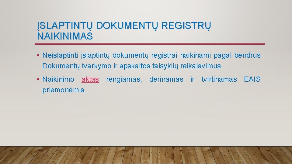 ĮSLAPTINTŲ DOKUMENTŲ REGISTRŲ NAIKINIMAS • Neįslaptinti įslaptintų dokumentų registrai naikinami pagal bendrus Dokumentų tvarkymo