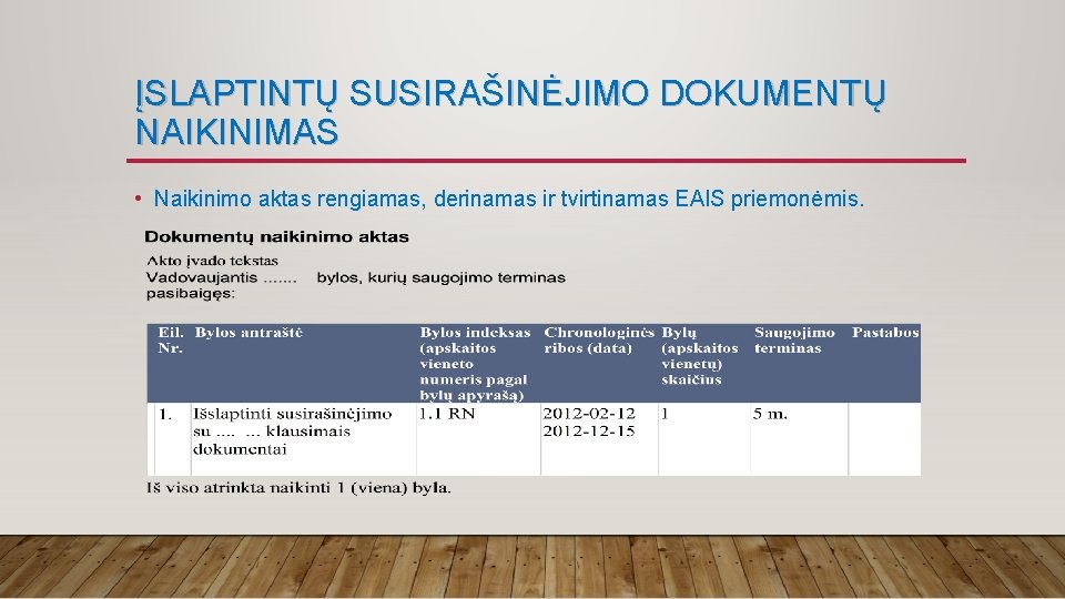 ĮSLAPTINTŲ SUSIRAŠINĖJIMO DOKUMENTŲ NAIKINIMAS • Naikinimo aktas rengiamas, derinamas ir tvirtinamas EAIS priemonėmis. 