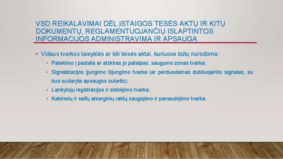 VSD REIKALAVIMAI DĖL ĮSTAIGOS TESĖS AKTŲ IR KITŲ DOKUMENTŲ, REGLAMENTUOJANČIŲ ĮSLAPTINTOS INFORMACIJOS ADMINISTRAVIMĄ IR VSD REIKALAVIMAI DĖL ĮSTAIGOS TESĖS AKTŲ IR KITŲ DOKUMENTŲ, REGLAMENTUOJANČIŲ ĮSLAPTINTOS INFORMACIJOS ADMINISTRAVIMĄ IR